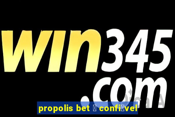 propolis bet 茅 confi谩vel